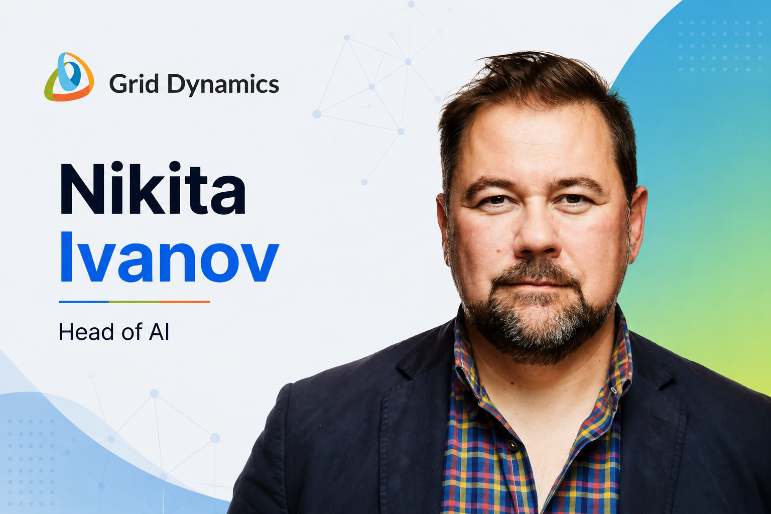 Grid Dynamics Strengthens AI Leadership with Nikita Ivanov